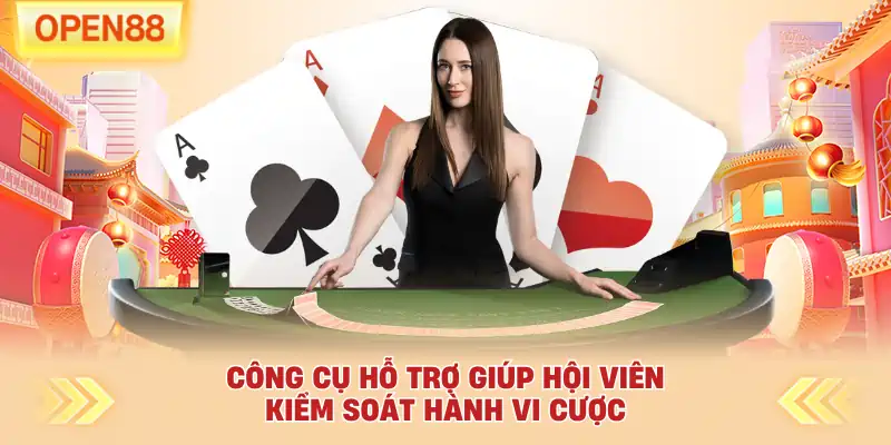 Công cụ hỗ trợ giúp hội viên kiểm soát hành vi cược