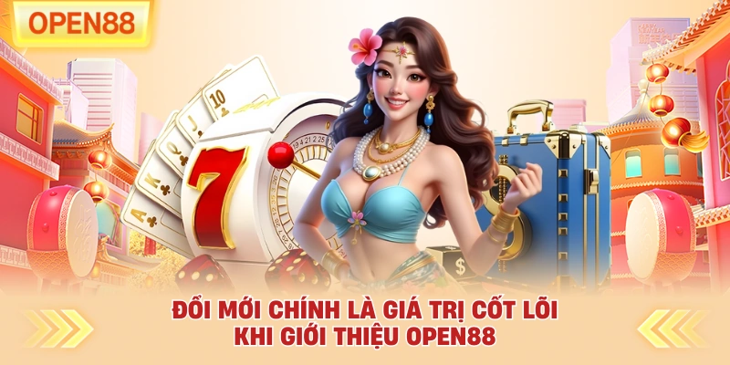 Đổi mới chính là giá trị cốt lõi khi giới thiệu OPEN88
