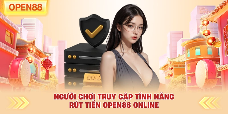 Người chơi truy cập tính năng rút tiền OPEN88 online
