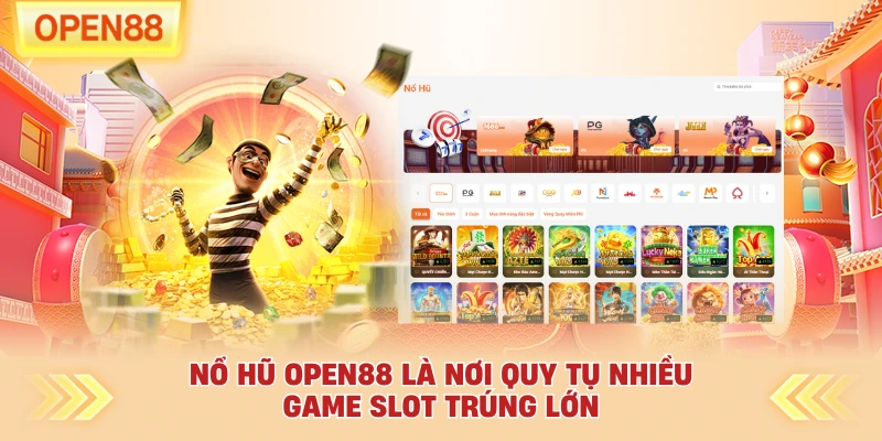 Nổ hũ OPEN88 là nơi quy tụ nhiều game slot trúng lớn