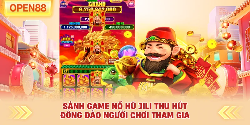 Sảnh game nổ hũ Jili thu hút đông đảo người chơi tham gia