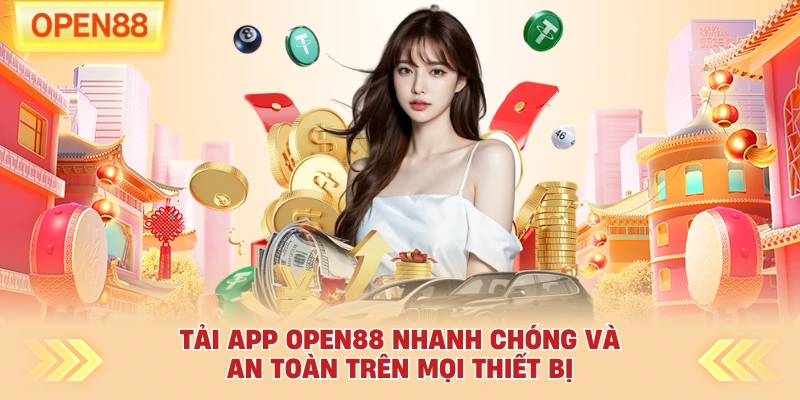 Tải App OPEN88 Nhanh Chóng Và An Toàn Trên Mọi Thiết Bị